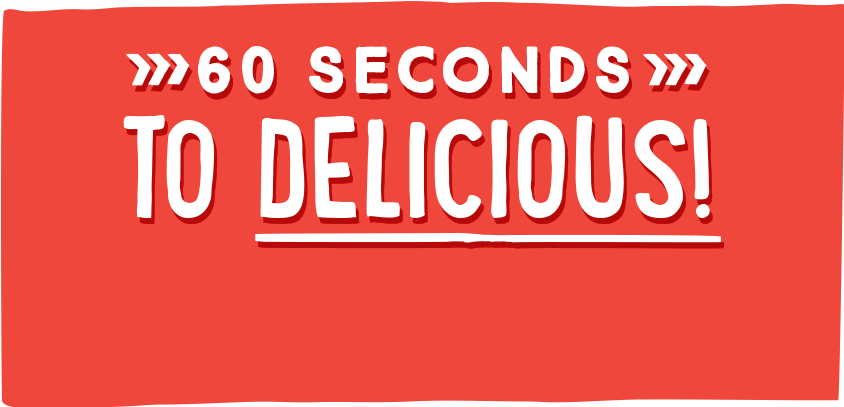 60 Seconds to Delicious!